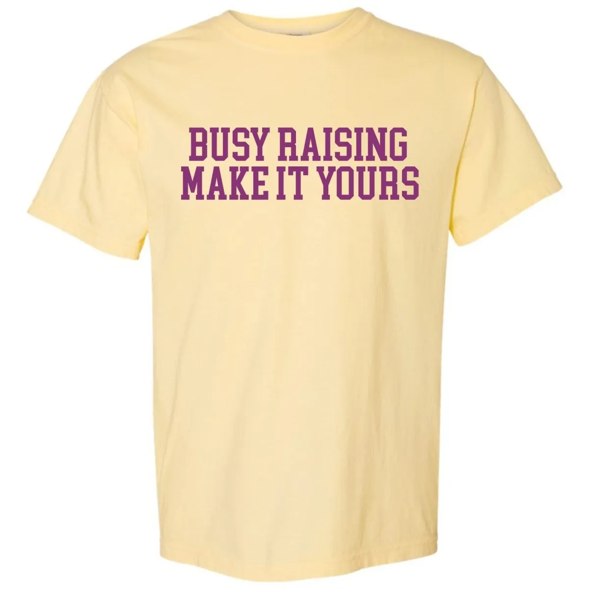 Make It Yours™ 'Busy Raising' T-Shirt