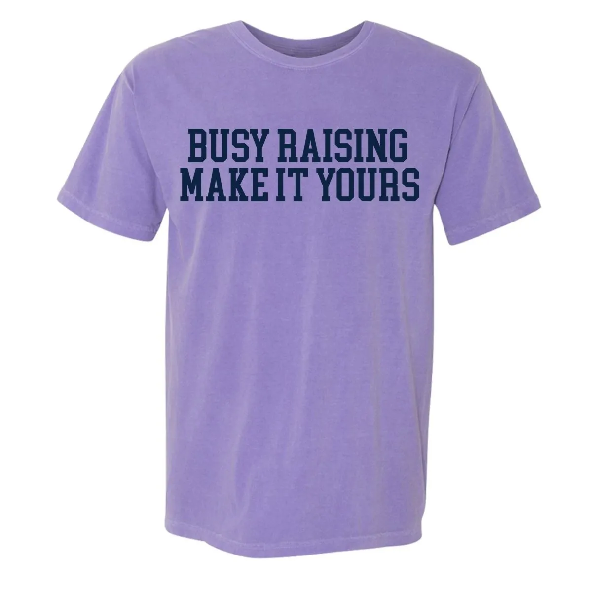 Make It Yours™ 'Busy Raising' T-Shirt