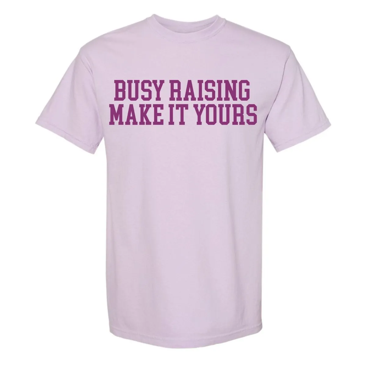 Make It Yours™ 'Busy Raising' T-Shirt